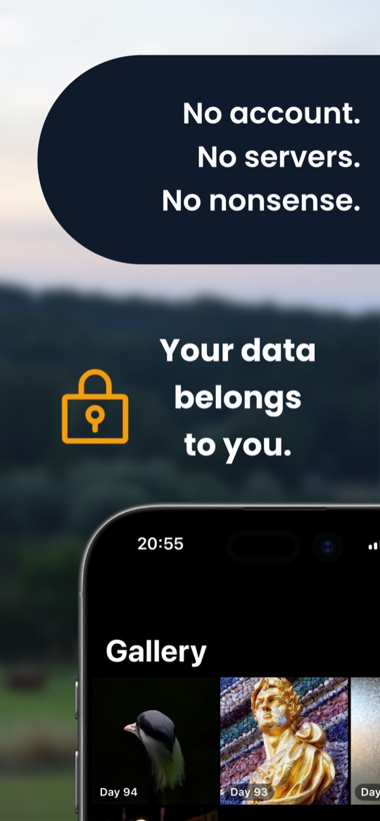Store image with the lines “No account. No servers. No nonsense.” and a padlock icon beside “Your data belongs to you.” over a blurred evening landscape, above an iPhone showing the Gallery: thumbnails labelled Day 94 and Day 93, a bird and a golden bust